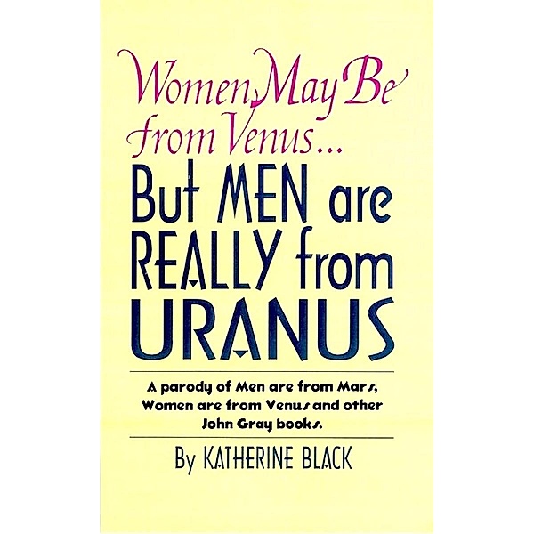 Women May Be from Venus, But Men are Really from Uranus / Katherine Black, Katherine Black