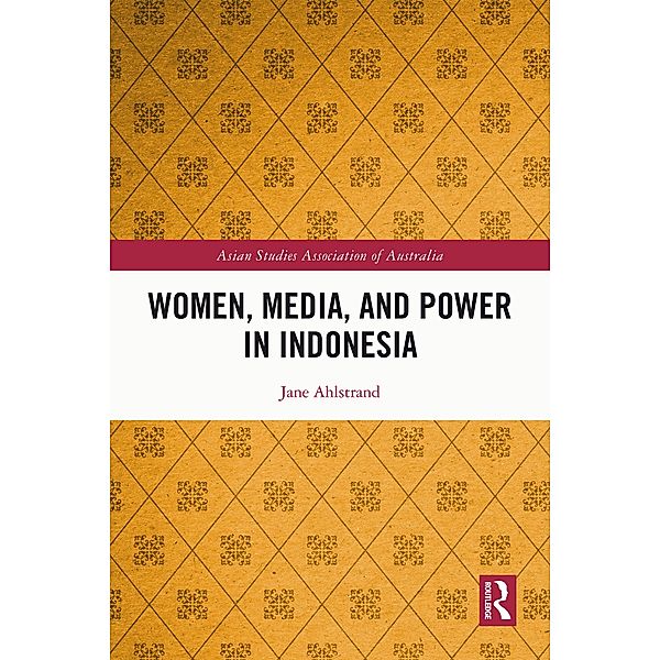 Women, Media, and Power in Indonesia, Jane Ahlstrand