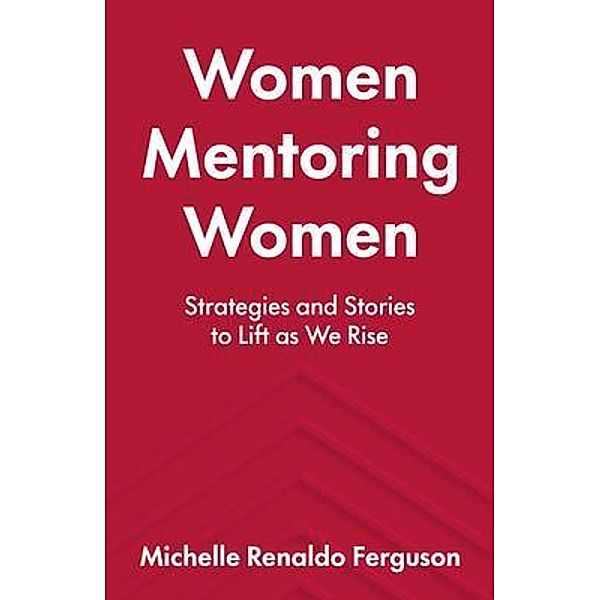 Women Mentoring Women / New Degree Press, Michelle Renaldo Ferguson