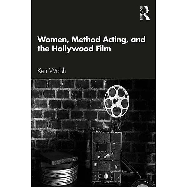 Women, Method Acting, and the Hollywood Film, Keri Walsh