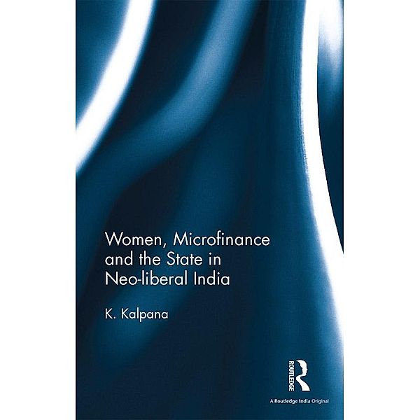 Women, Microfinance and the State in Neo-liberal India, K. Kalpana