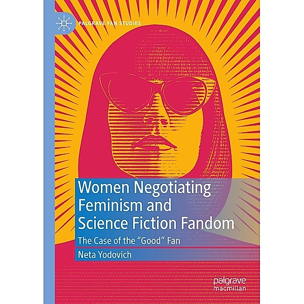 Women Negotiating Feminism and Science Fiction Fandom / Palgrave Fan Studies, Neta Yodovich