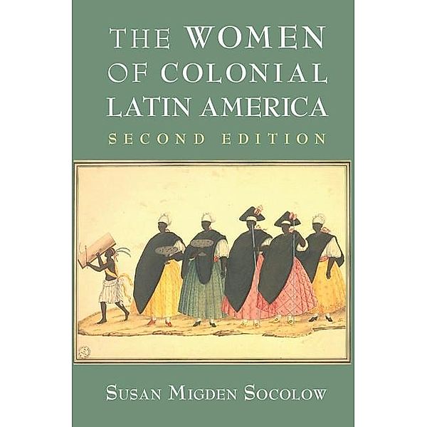 Women of Colonial Latin America / New Approaches to the Americas, Susan Migden Socolow