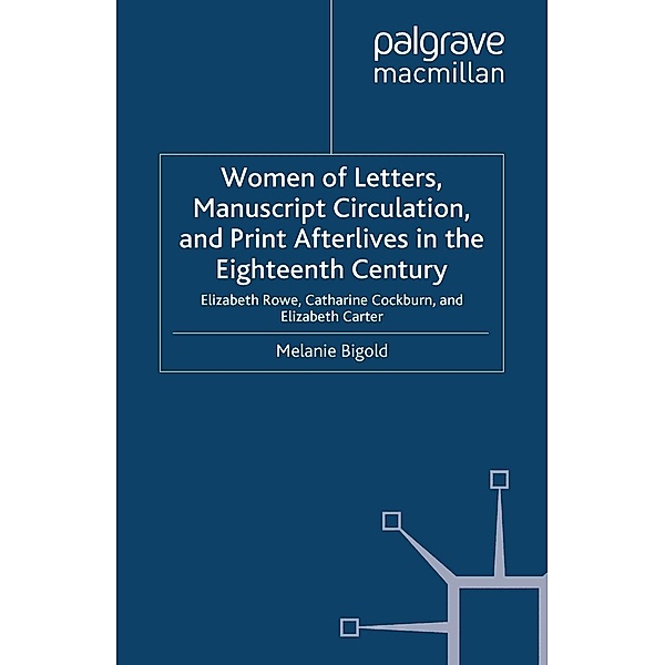 Women of Letters, Manuscript Circulation, and Print Afterlives in the Eighteenth Century / Palgrave Studies in the Enlightenment, Romanticism and Cultures of Print, M. Bigold
