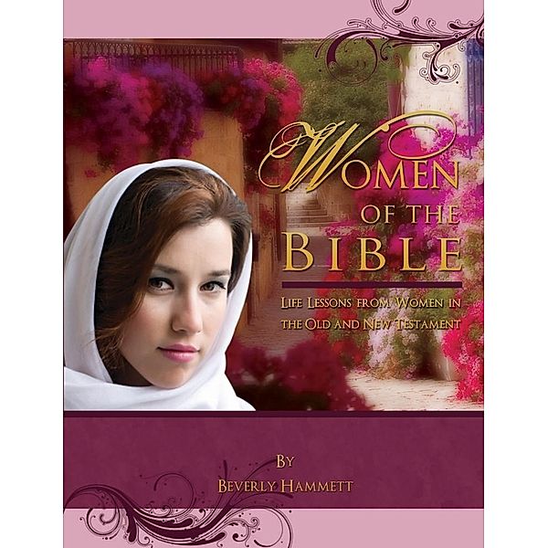 Women of the Bible: Life Lessons from Women in the Old and New Testament, Beverly Hammett