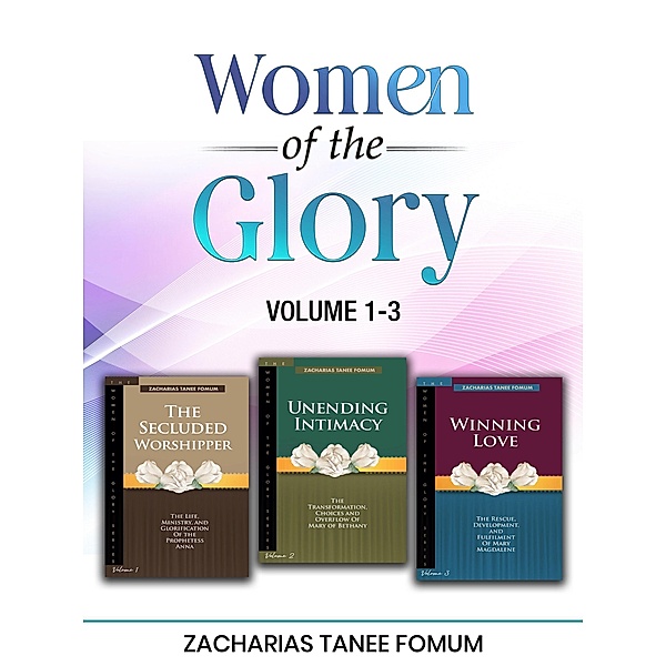 Women of the Glory(Volumes 1-3) / Women of Glory, Zacharias Tanee Fomum