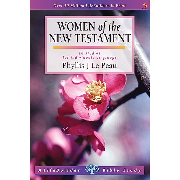 Women of the New Testament / LifeBuilder Bible studies Bd.0, Phyllis Le Peau