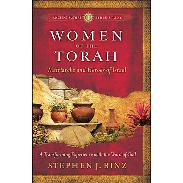 Women of the Torah (Ancient-Future Bible Study: Experience Scripture through Lectio Divina), Stephen J. Binz