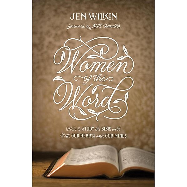 Women of the Word (Foreword by Matt Chandler), Jen Wilkin