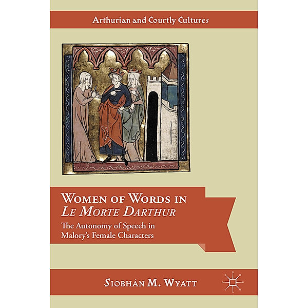 Women of Words in Le Morte Darthur, Siobhán M. Wyatt