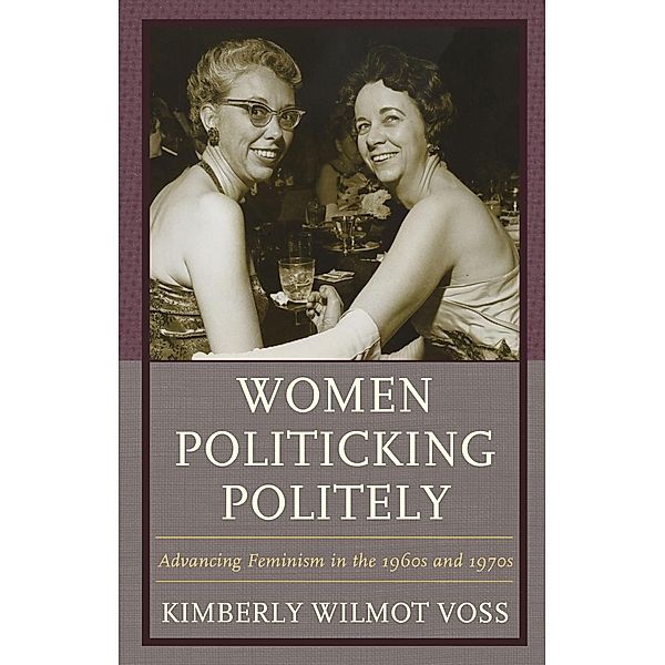 Women Politicking Politely / Women in American Political History, Kimberly Wilmot Voss