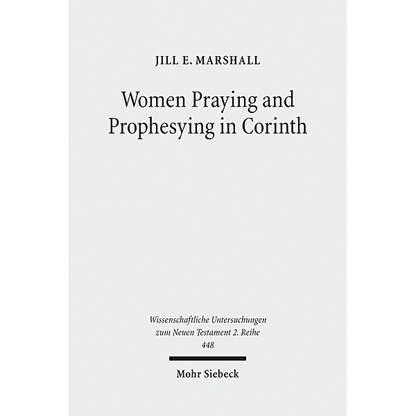 Women Praying and Prophesying in Corinth, Jill E. Marshall
