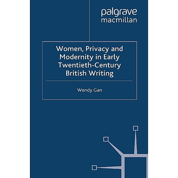 Women, Privacy and Modernity in Early Twentieth-Century British Writing, W. Gan