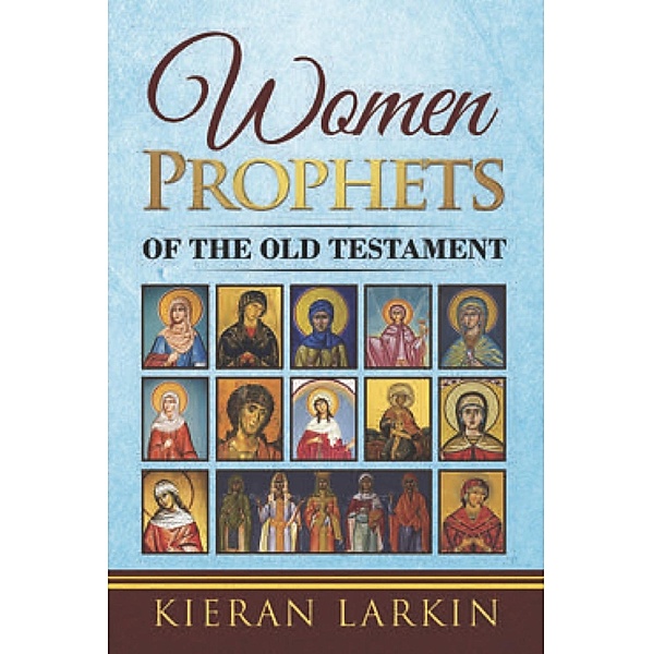 Women Prophets of the Old Testament, Kieran Larkin