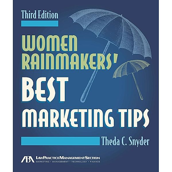 Women Rainmakers' Best Marketing Tips / American Bar Association, Theda Snyder