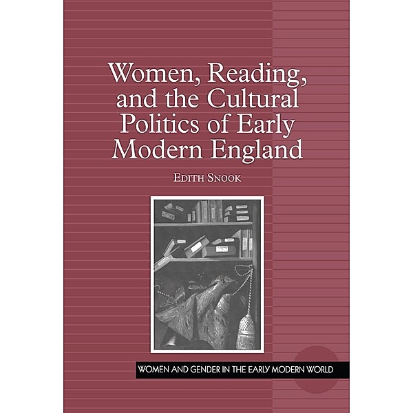 Women, Reading, and the Cultural Politics of Early Modern England, Edith Snook