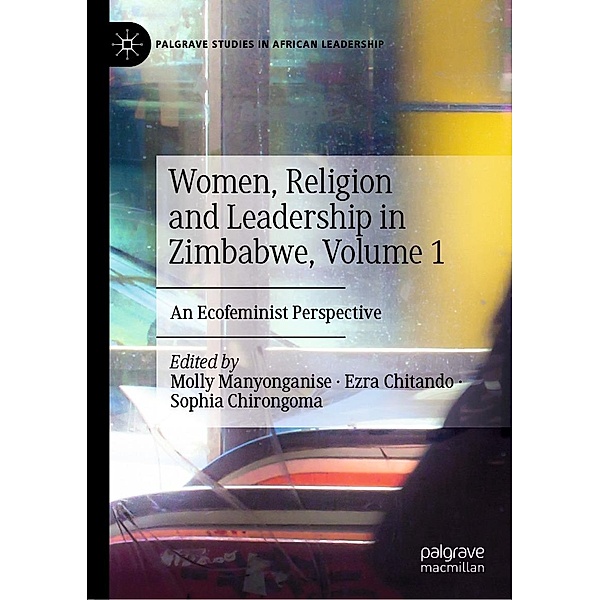 Women, Religion and Leadership in Zimbabwe, Volume 1 / Palgrave Studies in African Leadership