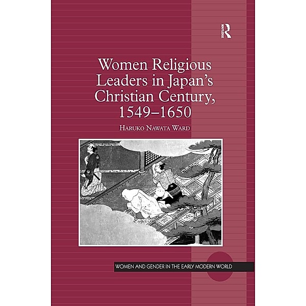 Women Religious Leaders in Japan's Christian Century, 1549-1650, Haruko Nawata Ward