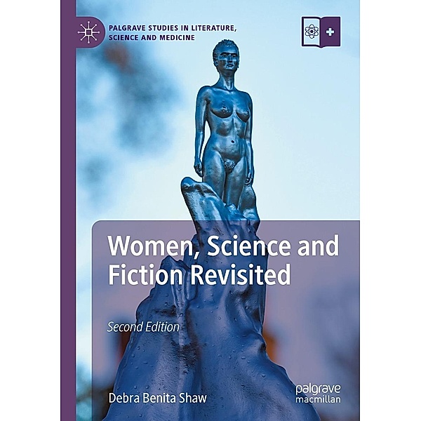 Women, Science and Fiction Revisited / Palgrave Studies in Literature, Science and Medicine, Debra Benita Shaw