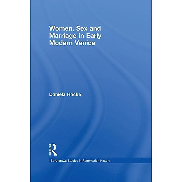 Women, Sex and Marriage in Early Modern Venice, Daniela Hacke