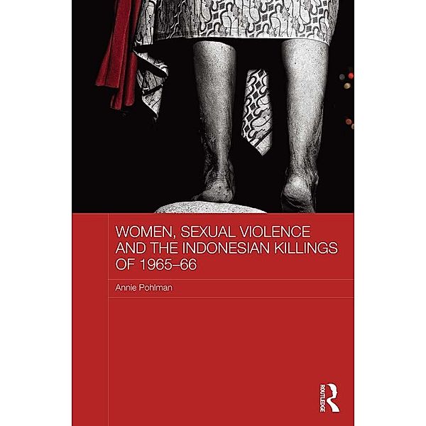 Women, Sexual Violence and the Indonesian Killings of 1965-66, Annie Pohlman