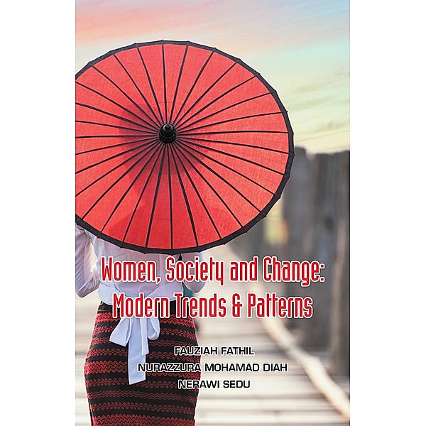 Women, Society and Change: Modern Trends & Patterns, Fauziah Fathil, Nurazzura Mohamad Diah, Nerawi Sedu