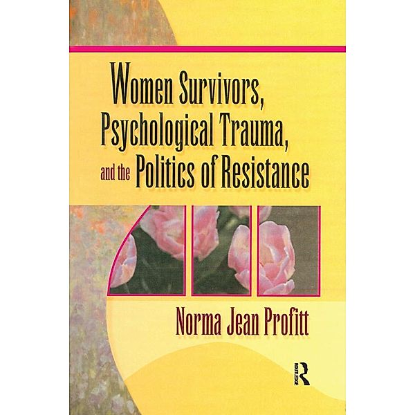 Women Survivors, Psychological Trauma, and the Politics of Resistance, Norma Jean Profitt