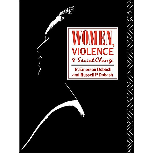 Women, Violence and Social Change, R. Emerson Dobash, Russell P. Dobash