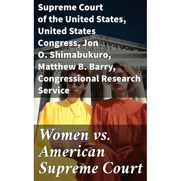 Women vs. American Supreme Court, Supreme Court of the United States, United States Congress, Jon O. Shimabukuro, Matthew B. Barry, Congressional Research Service