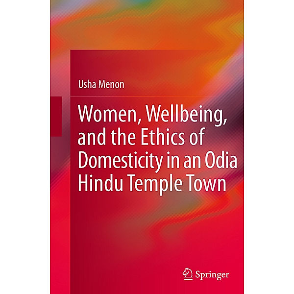 Women, Wellbeing, and the Ethics of Domesticity in an Odia Hindu Temple Town, Usha Menon