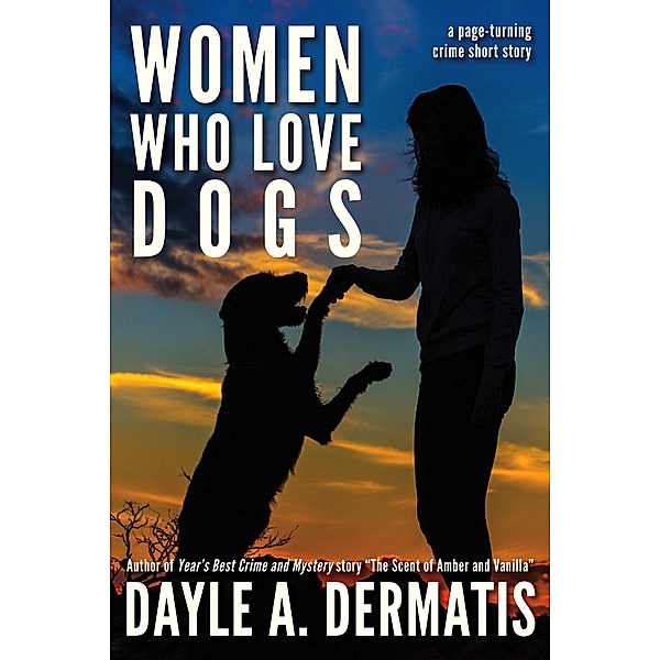 Women Who Love Dogs: A Page-Turning Crime Short Story, Dayle A. Dermatis