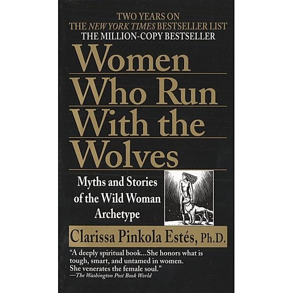 Women Who Run With the Wolves, Clarissa Pinkola, Phd Estés