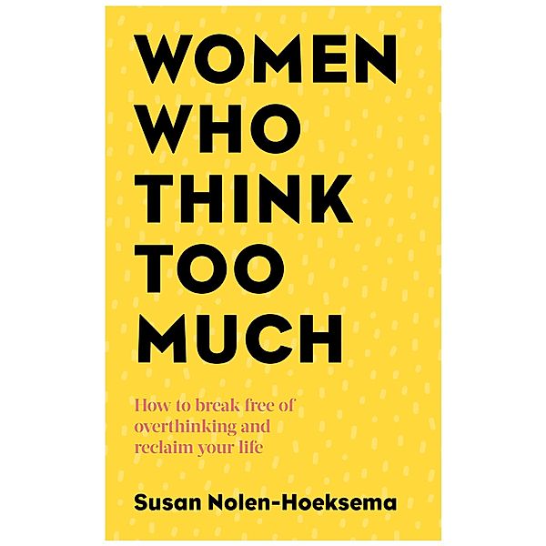 Women Who Think Too Much, Susan Nolen-Hoeksema