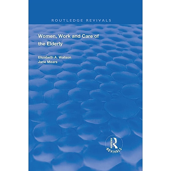 Women, Work and Care of the Elderly, Elizabeth A. Watson, Jane Mears