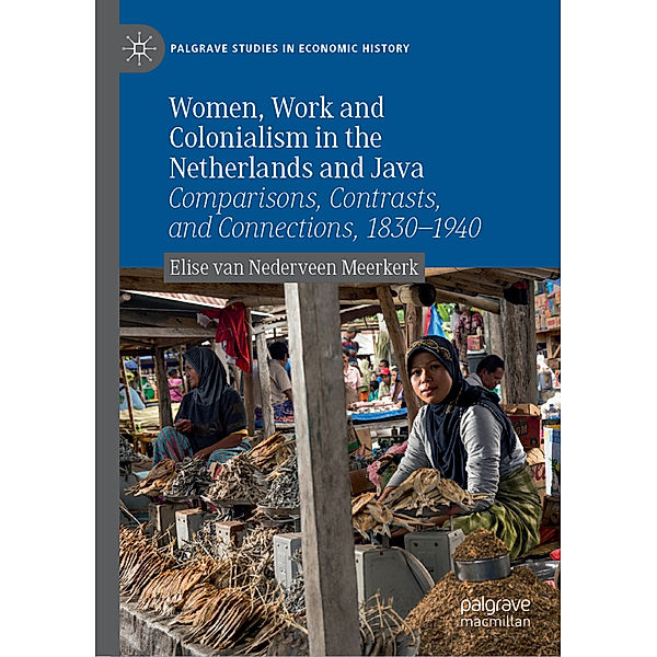 Women, Work and Colonialism in the Netherlands and Java, Elise van Nederveen Meerkerk