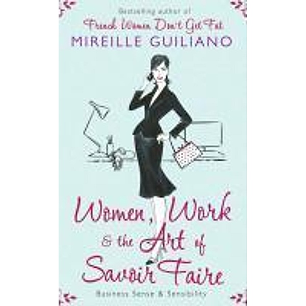Women, Work, and the Art of Savoir Faire, Mireille Guiliano