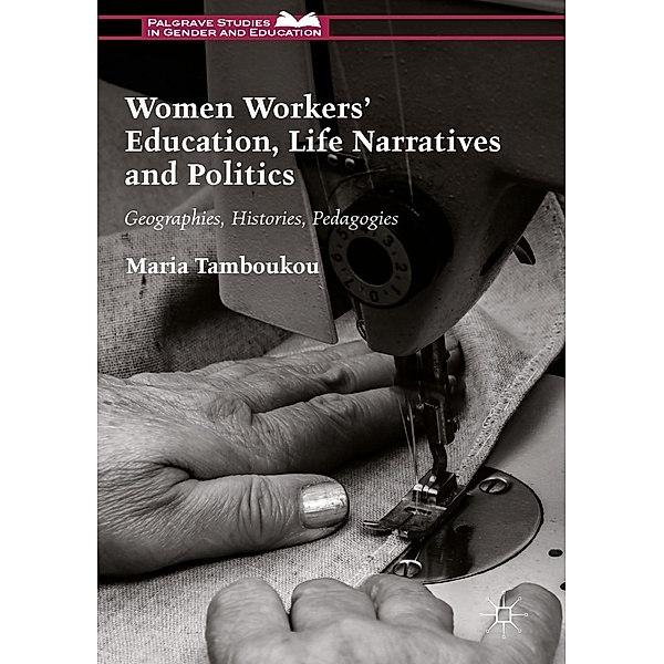 Women Workers' Education, Life Narratives and Politics / Palgrave Studies in Gender and Education, Maria Tamboukou