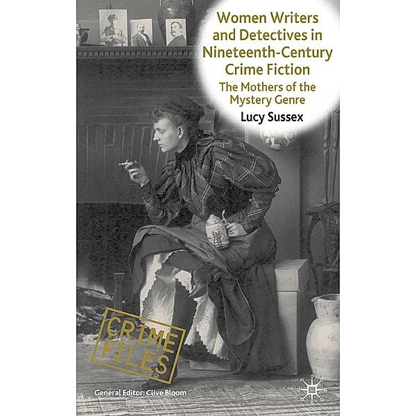 Women Writers and Detectives in Nineteenth-Century Crime Fiction / Crime Files, L. Sussex