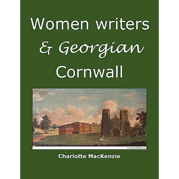 Women writers and Georgian Cornwall, Charlotte MacKenzie