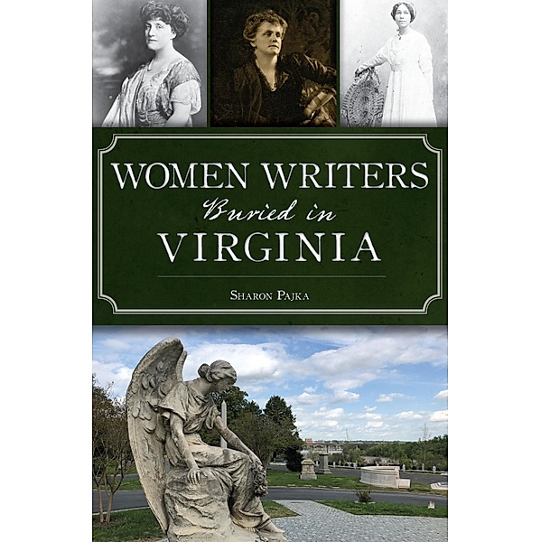 Women Writers Buried in Virginia / The History Press, Sharon Pajka