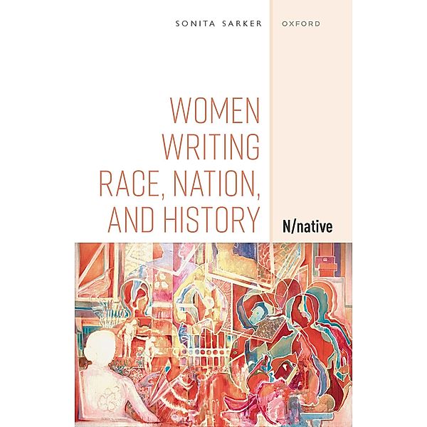 Women Writing Race, Nation, and History, Sonita Sarker