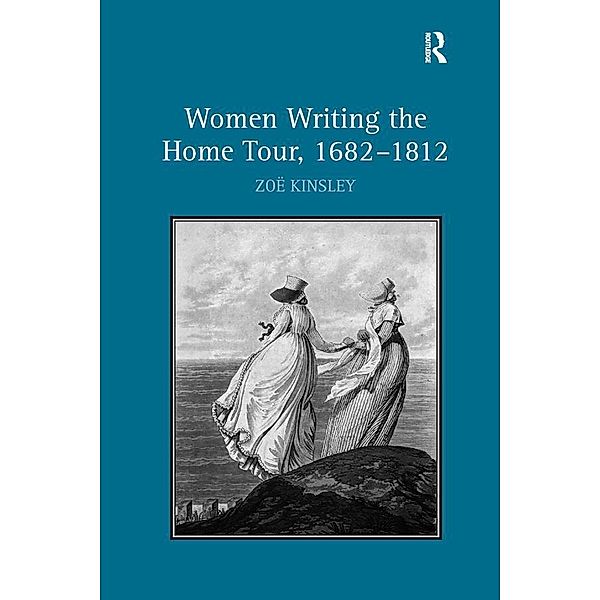 Women Writing the Home Tour, 1682-1812, Zoë Kinsley