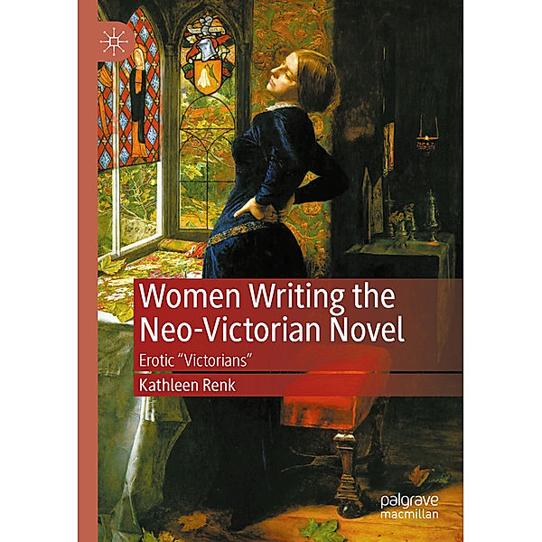 Women Writing the Neo-Victorian Novel, Kathleen Renk