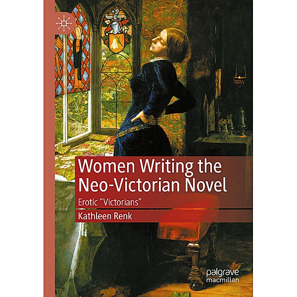 Women Writing the Neo-Victorian Novel, Kathleen Renk