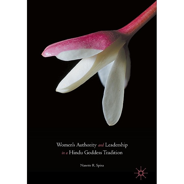 Women's Authority and Leadership in a Hindu Goddess Tradition, Nanette R. Spina