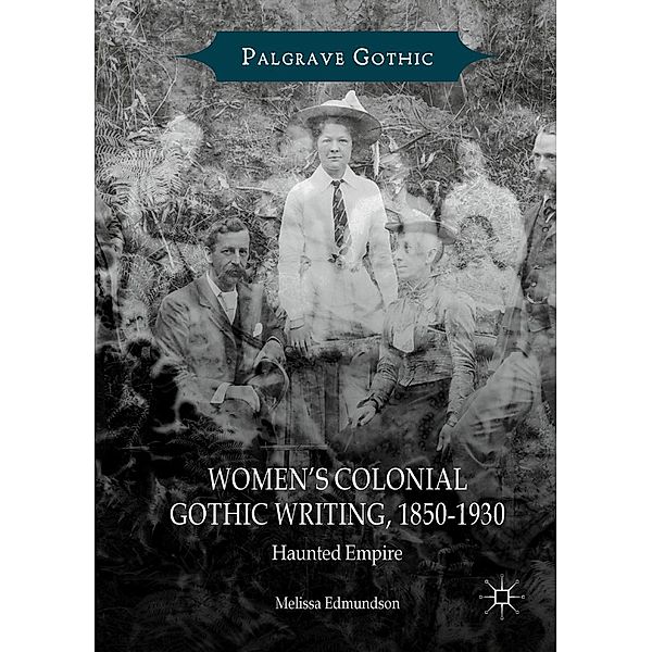 Women's Colonial Gothic Writing, 1850-1930 / Palgrave Gothic, Melissa Edmundson