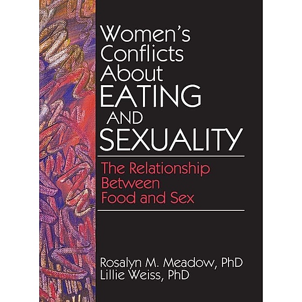 Women's Conflicts About Eating and Sexuality, Ellen Cole, Esther D Rothblum, Lillie Weiss, Rosalyn Meadow