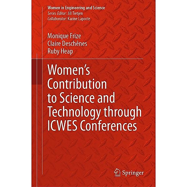 Women's Contribution to Science and Technology through ICWES Conferences / Women in Engineering and Science, Monique Frize, Claire Deschênes, Ruby Heap