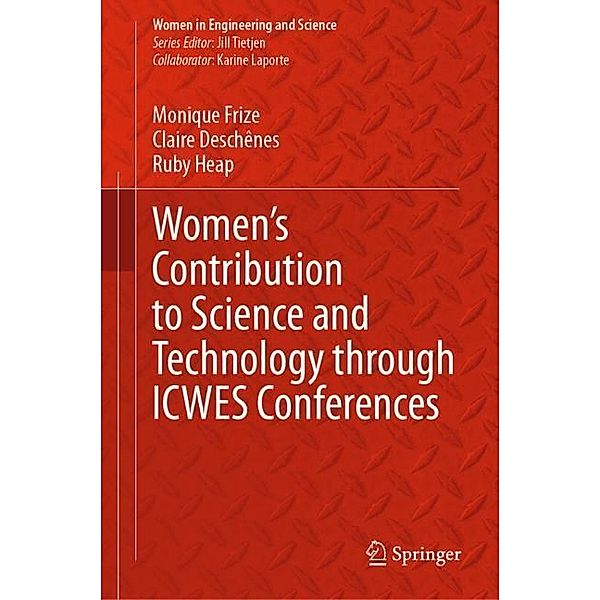 Women's Contribution to Science and Technology through ICWES Conferences, Monique Frize, Claire Deschênes, Ruby Heap