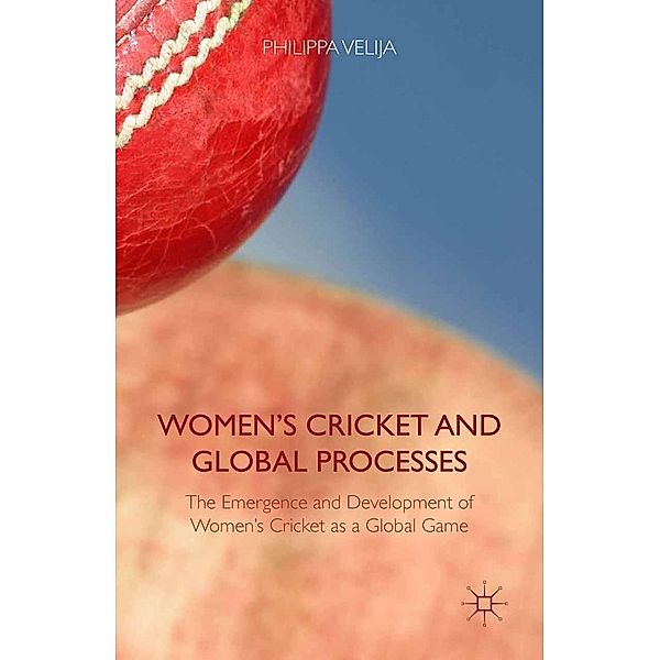 Women's Cricket and Global Processes, Philippa Velija